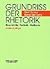 Grundriss der Rhetorik: Geschichte, Technik, Methode (German Edition)