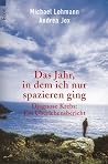 Das Jahr, in dem ich nur spazieren ging: Diagnose Krebs: Ein Überlebensbericht