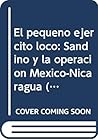 pequeño ejército loco: Sandino y la operación México-Nicaragua