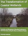 The Transformation of Coastal Wetlands: Exploitation and Management of Marshland Landscapes in North West Europe during the Roman and Medieval Periods ... Academy Postdoctoral Fellowship Monographs) The Transformation of Coastal Wetlands: Exploitation and Management of Marshland Landscapes in North West Europe during the Roman and Medieval Periods ... Academy Postdoctoral Fellowship Monographs)