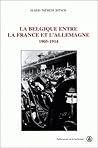 La Belgique entre la France et l'Allemagne, 1905-1914 (Histoire de la France aux XIXe et XXe siècles) (French Edition)