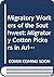 Migratory Workers of the Southwest: Migratory Cotton Pickers in Arizona, 1939, the Pecan Shellers of San Antonio, 1940 and Mexican Migratory Workers of South Texas, 1941
