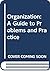 Organization: A guide to problems and practice