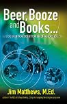 Beer, Booze and Books... a sober look at higher education Beer, Booze and Books... a sober look at higher education