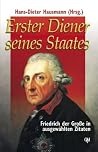 Erster Diener Seines Staates: Friedrich Der Grosse In Ausgewählten Zitaten Erster Diener Seines Staates: Friedrich Der Grosse In Ausgewählten Zitaten