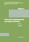 Parametric Optimization and Approximation: Conference Held at the Mathematisches Forschungsinstitut, Oberwolfach, October 16–22, 1983 (International Series of Numerical Mathematics)