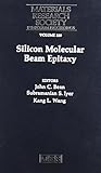 Silicon Molecular Beam Epitaxy: Symposium Held April 29-May 3, 1991, Anaheim, California, U.S.A. (Materials Research Society Symposium Proceedings)