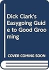 Dick Clark's Easygoing Guide to Good Grooming