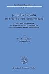 Juristische Methodik Im Prozess Der Rechtsanwendung: Zugleich Ein Beitrag Zu Den Verfassungsrechtlichen Grundlagen Von Gesetzesauslegung Und ... Zur Rechtstheorie) (German Edition)