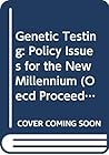 Genetic Testing: Policy Issues for the New Millennium (Oecd Proceedings)