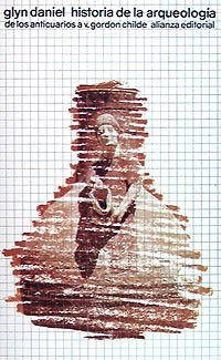 Historia de la arqueología: De los anticuarios a V. Gordon Childe (Spanish Edition)