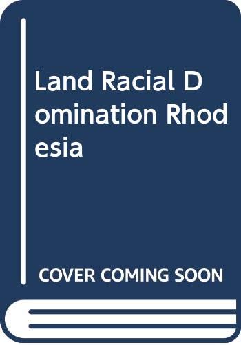 Land and racial domination in Rhodesia (Hardcover)