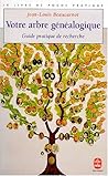 Votre arbre généalogique: Guide pratique de recherche