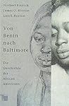 Von Benin nach Baltimore: Die Geschichte der African Americans (German Edition) Von Benin nach Baltimore: Die Geschichte der African Americans (German Edition)
