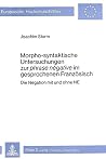 Morpho-Syntaktische Untersuchungen zur phrase negative im gesprochenen Französisch: Die Negation mit und ohne NE (Europäische Hochschulschriften / ... Universitaires Européennes) (German Edition)