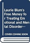 Laurie Blum's Free Money for Treating Emotional and Mental Disorders (Laurie Blum's Free Money Series)