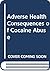 Adverse Health Consequences of Cocaine Abuse