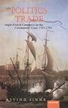 Manohar The Politics of Trade : Anglo-French Commerce on the Coromandel Coast 1763-1793 Manohar The Politics of Trade : Anglo-French Commerce on the Coromandel Coast 1763-1793