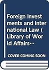 Foreign investments and international law; (The Library of world affairs) Foreign investments and international law; (The Library of world affairs)