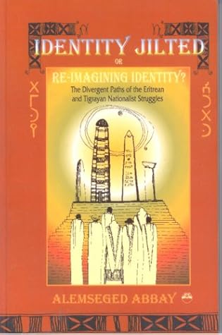 Identity Jilted or Re-Imagining Identity?: The Divergent Paths of the Eritrean and Tigrayan Nationalist Struggles