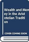 Wealth and Money in the Aristotelian Tradition: A Study in Scholastic Economic Sources Wealth and Money in the Aristotelian Tradition: A Study in Scholastic Economic Sources