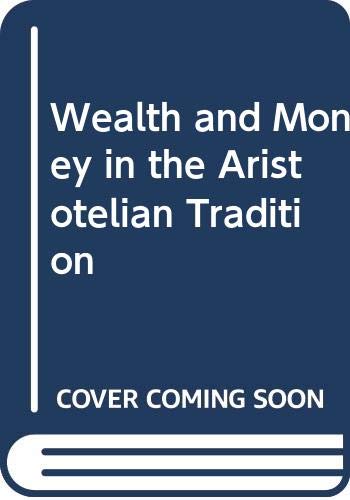 Wealth and Money in the Aristotelian Tradition: A Study in Scholastic Economic Sources (Hardcover)