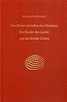 Der Orient im Lichte des Okzidents: Die Kinder des Luzifer und die Bruder Christi Der Orient im Lichte des Okzidents: Die Kinder des Luzifer und die Bruder Christi
