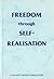 Freedom through self-realisation: A series of lectures on the yoga of self-knowledge