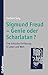 Sigmund Freud   Genie Oder Scharlatan?: Eine Kritische Einführung In Leben Und Werk