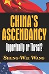 China's Ascendancy: Opportunity or Threat? (What Every American Should Know About China) China's Ascendancy: Opportunity or Threat? (What Every American Should Know About China)