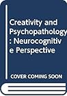 Creativity and psychopathology: A neurocognitive perspective