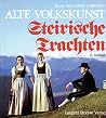 Alte Volkskunst: Steirische Trachten (German Edition)