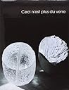 Ceci n'est plus du verre: Liane Allibert et Michel Mourlot, Marisa et Alain Bégou, Gilles Chabrier, Bernard Dejonghe, Gérard Fournier, Gérard Koch, ... Raymond, Michel Stéfanini (French Edition)