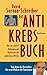 Das Antikrebs Buch: Was Uns Schützt: Vorbeugen und Nachsorgen mit Natürlichen Mitteln