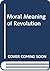 The moral meaning of revolution