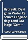 Hydraulic Design in Water Resources Engineering: Land Drainage: Proceedings of the Second International Conference, Southampton University, UK, April 1986 (Computational Mechanics Publication) Hydraulic Design in Water Resources Engineering: Land Drainage: Proceedings of the Second International Conference, Southampton University, UK, April 1986 (Computational Mechanics Publication)