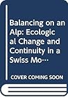 Balancing on an Alp: Ecological Change and Continuity in a Swiss Mountain Community