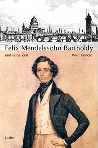 Felix Mendelssohn Bartholdy und seine Zeit (Grosse Komponisten und ihre Zeit) (German Edition)