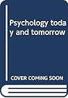 Psychology today and tomorrow