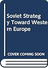 Soviet Strategy Toward Western Europe