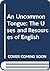 An Uncommon Tongue: The Uses and Resources of English