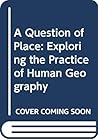 A Question of Place: Exploring the Practice of Human Geography