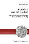 Apuleius und die Rauber: Ein Beitrag zur historischen Kriminalitatsforschung (Heidelberger Althistorische Beitrage Und Epigraphische Studi) (German Edition)
