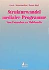 Strukturwandel medialer Prog[r]amme: Vom Fernsehen zu Multimedia (German Edition)