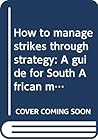 How to manage strikes through strategy: A guide for South African management