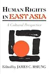 Human Rights in East Asia: A Cultural Perspective Human Rights in East Asia: A Cultural Perspective