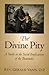 The Divine Pity: A Study in...