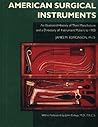 American Surgical Instruments: The History of Their Manufacture and a Directory of Instrument Makers to 1990 (Norman Surgery Series, No. 9)