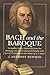 Bach and the Baroque: A Performing Guide to Baroque Music With Special Emphasis on the Music of J.S. Bach