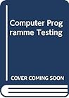 Computer program testing: Proceedings of the Summer School on Computer Program Testing held at SOGESTA, Urbino, Italy, June 29-July 3, 1981 Computer program testing: Proceedings of the Summer School on Computer Program Testing held at SOGESTA, Urbino, Italy, June 29-July 3, 1981